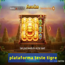 plataforma teste tigre