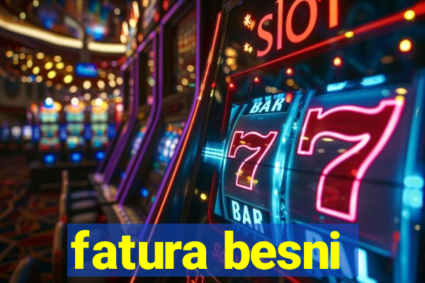 fatura besni