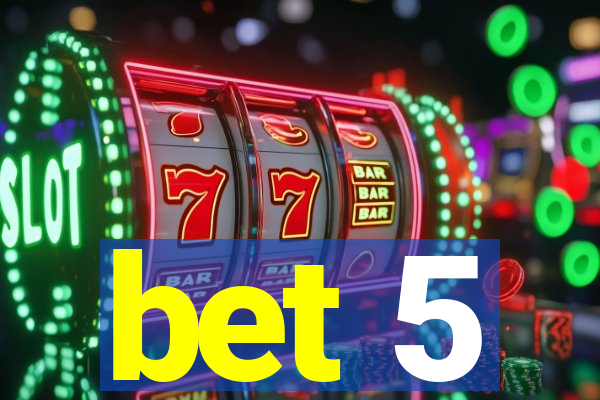 bet 5