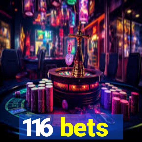 116 bets