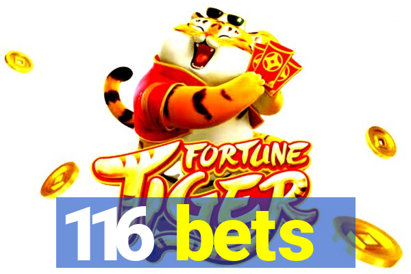 116 bets