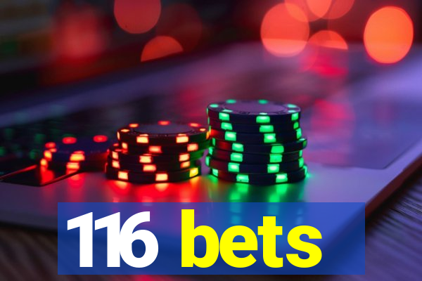 116 bets