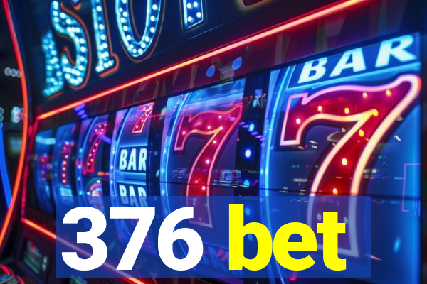 376 bet