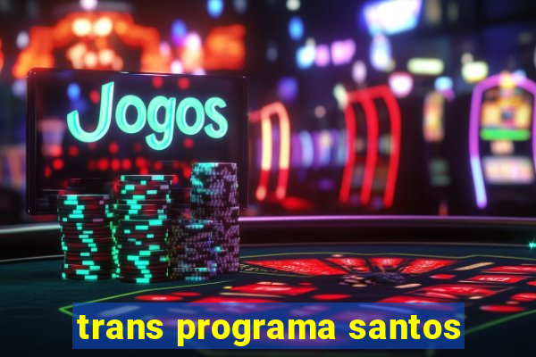 trans programa santos