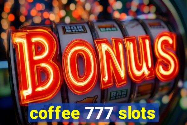 coffee 777 slots