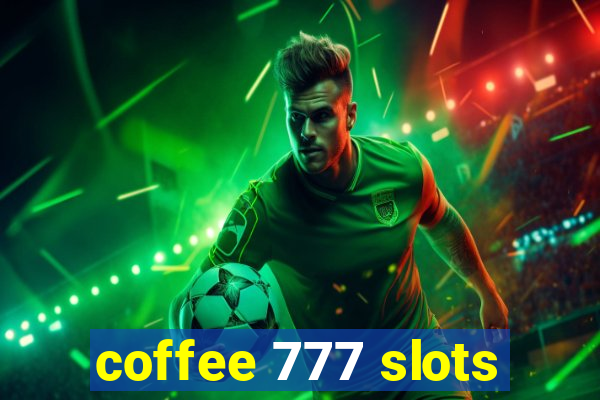 coffee 777 slots