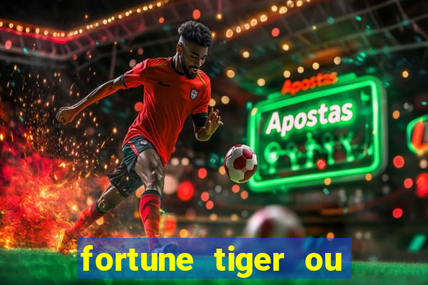 fortune tiger ou fortune ox