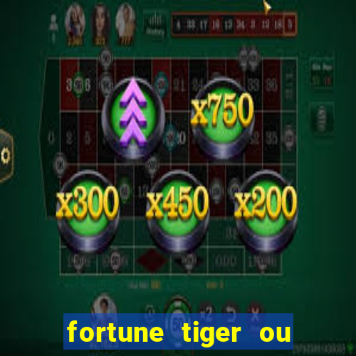 fortune tiger ou fortune ox