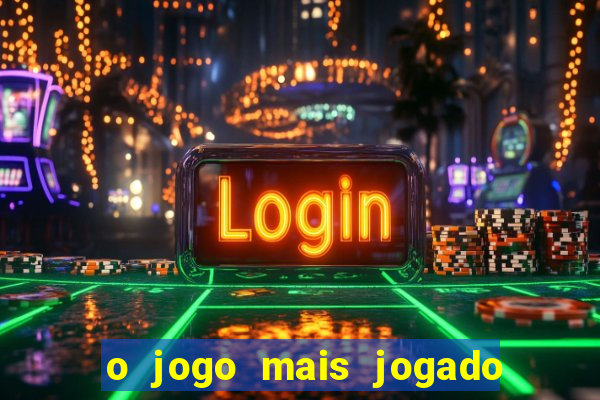 o jogo mais jogado do mundo