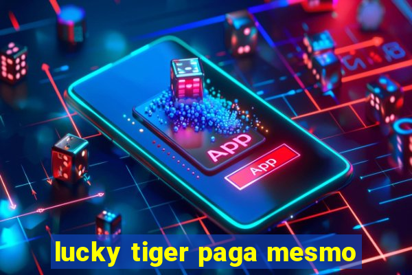 lucky tiger paga mesmo