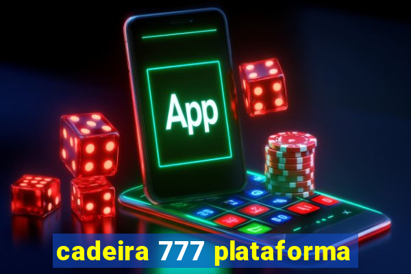 cadeira 777 plataforma