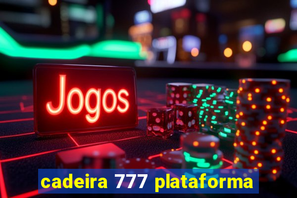 cadeira 777 plataforma