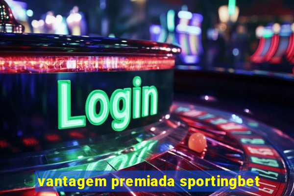 vantagem premiada sportingbet