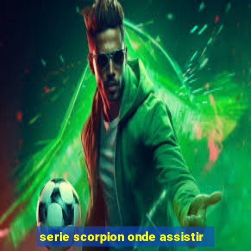 serie scorpion onde assistir