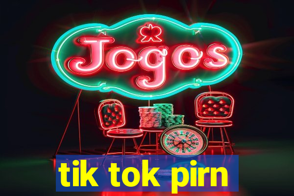 tik tok pirn