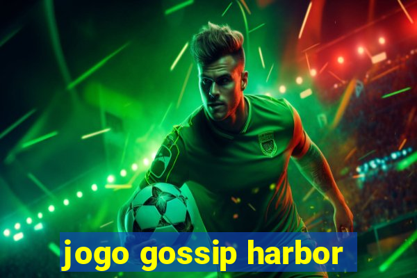 jogo gossip harbor