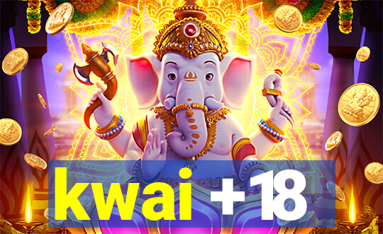 kwai +18