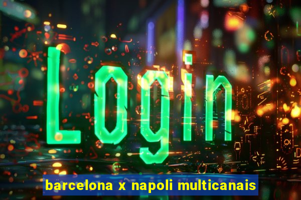 barcelona x napoli multicanais