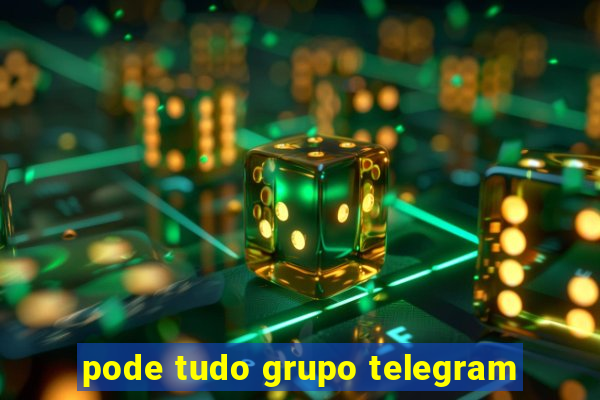 pode tudo grupo telegram