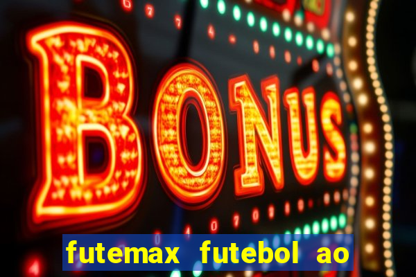 futemax futebol ao vivo atualizado