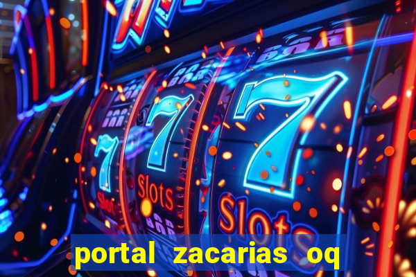 portal zacarias oq q e para falar