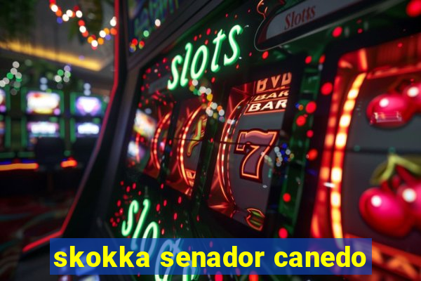 skokka senador canedo