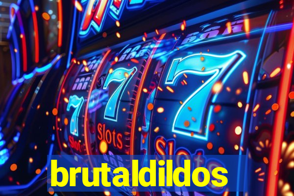 brutaldildos