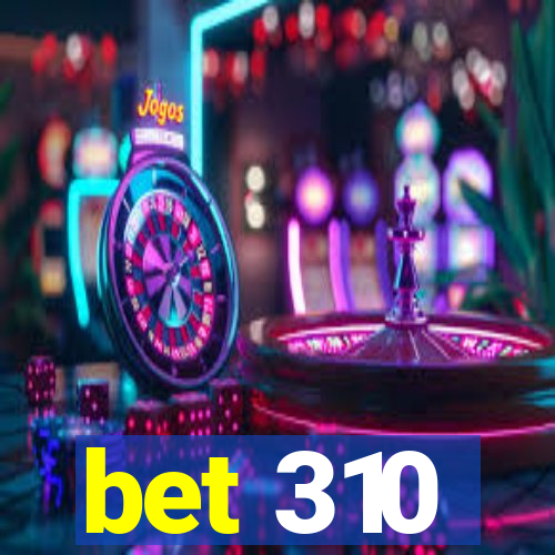 bet 310