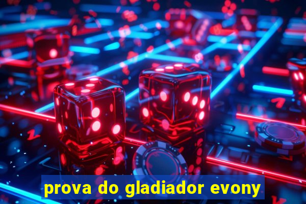 prova do gladiador evony