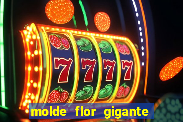 molde flor gigante de organza