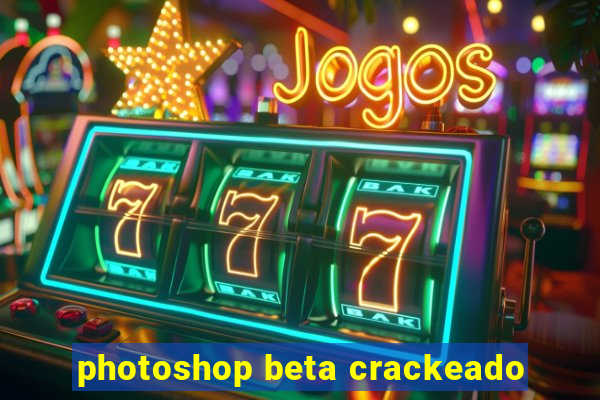 photoshop beta crackeado