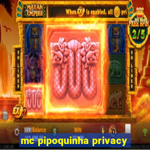 mc pipoquinha privacy