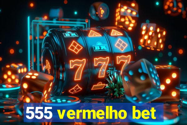 555 vermelho bet