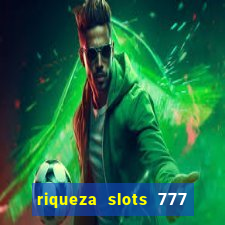 riqueza slots 777 paga mesmo