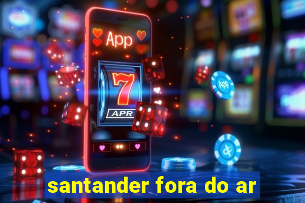 santander fora do ar