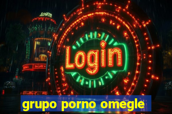 grupo porno omegle