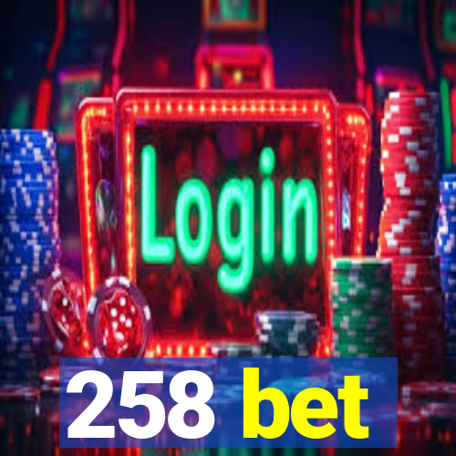 258 bet