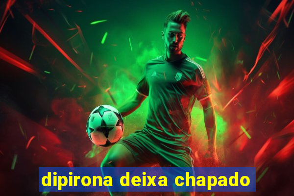 dipirona deixa chapado