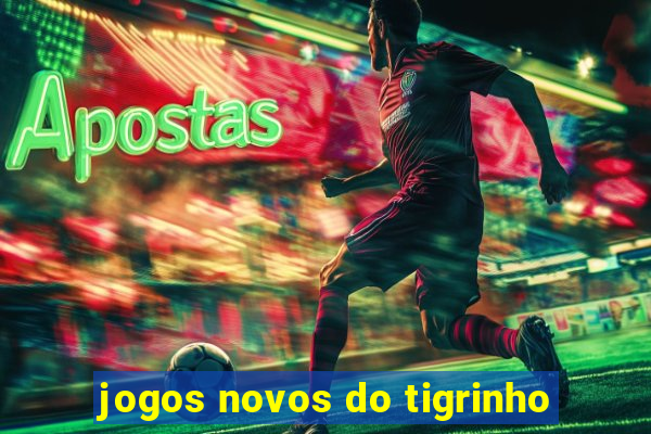 jogos novos do tigrinho