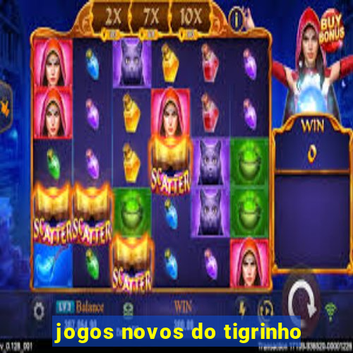 jogos novos do tigrinho