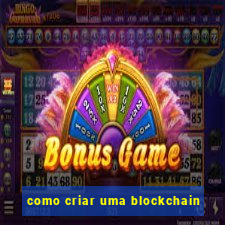 como criar uma blockchain