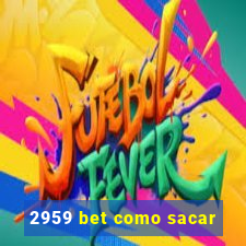 2959 bet como sacar