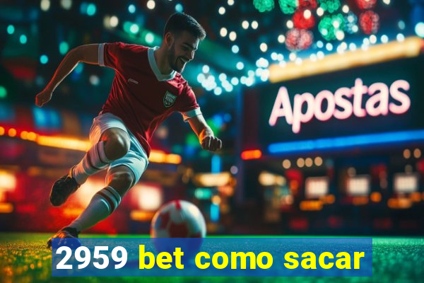 2959 bet como sacar