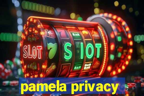 pamela privacy