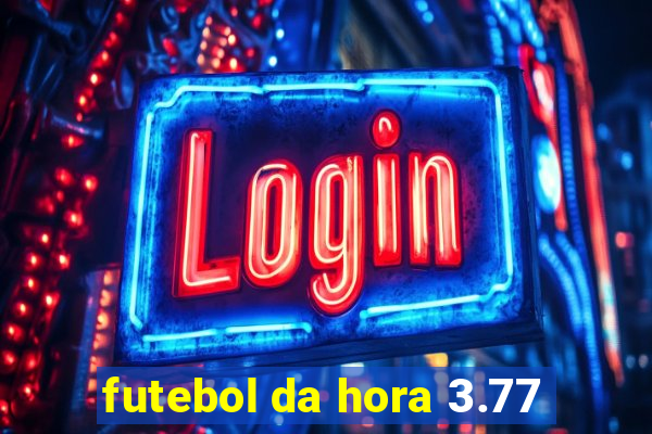 futebol da hora 3.77