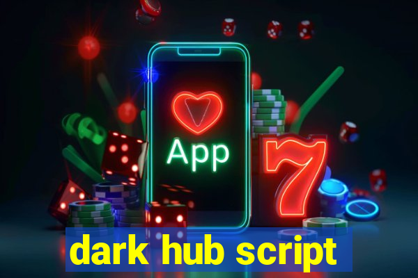 dark hub script