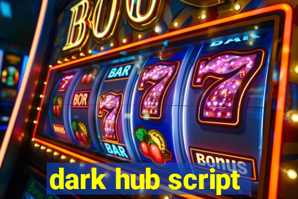 dark hub script