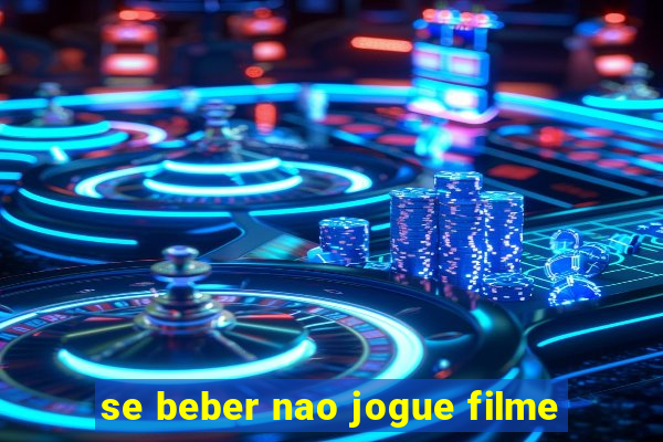 se beber nao jogue filme