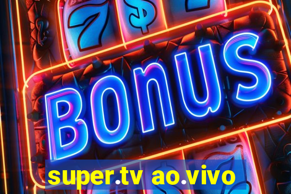 super.tv ao.vivo