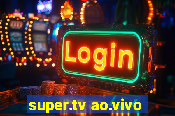 super.tv ao.vivo